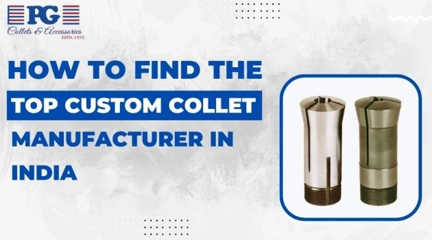 How To Find The Top Custom Collet Manufacturer In India?