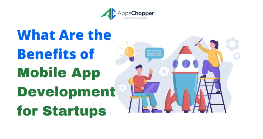 What Are the Benefits of Mobile App Development for Startups?