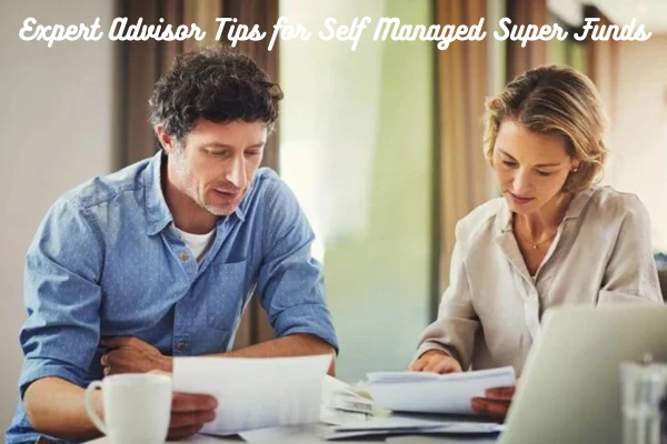 Expert Advisor Tips for Self Managed Super Funds