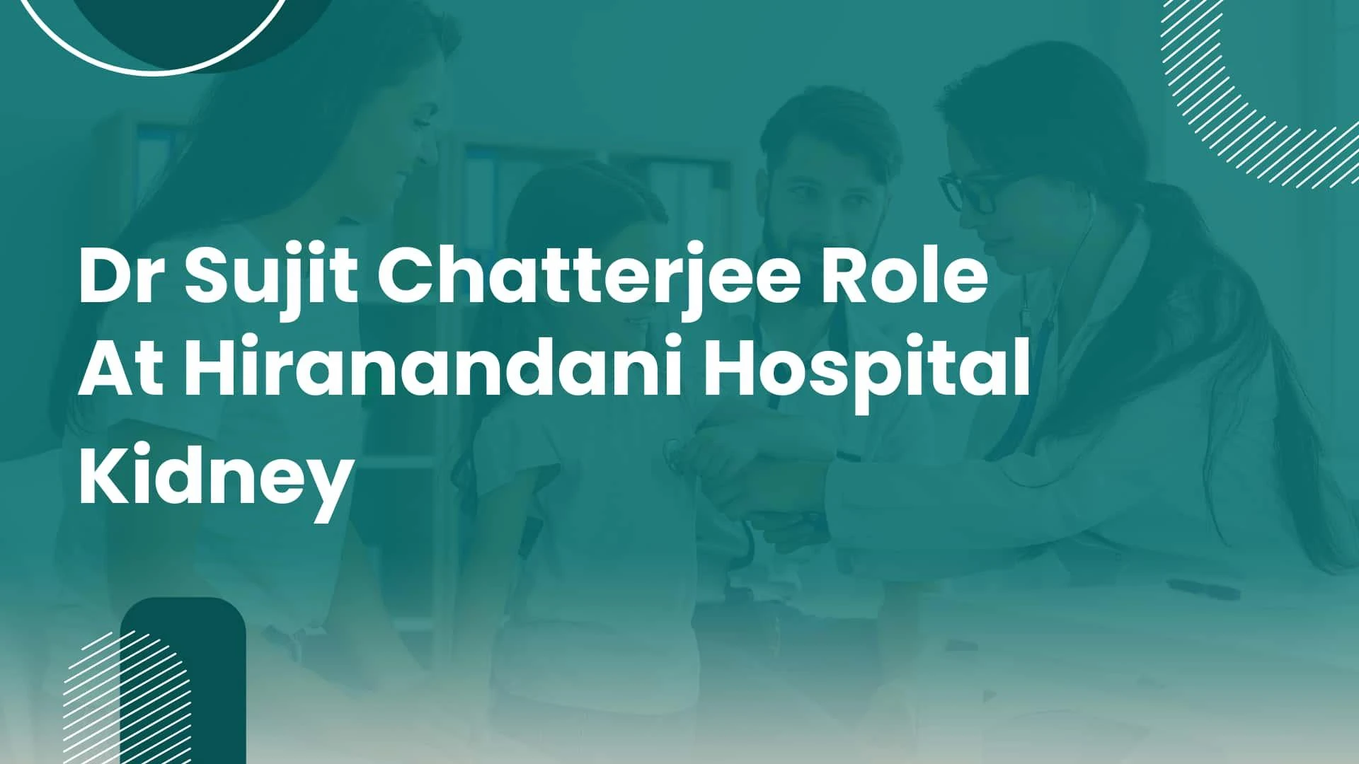 Dr Sujit Chatterjee Role at Hiranandani Hospital Kidney