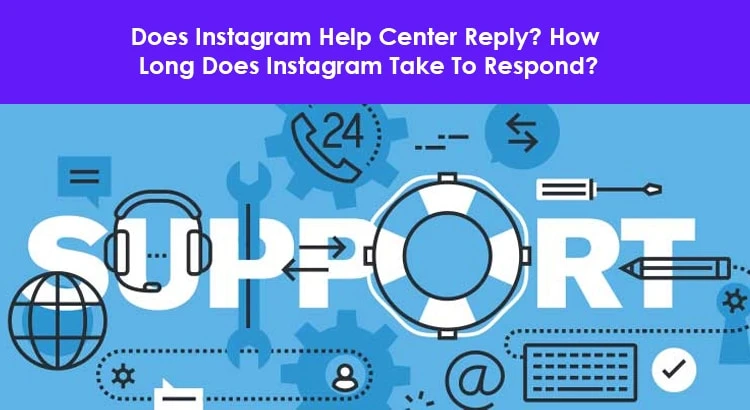 Does Instagram Help Center Reply And Fix Your Hurdles Quickly?