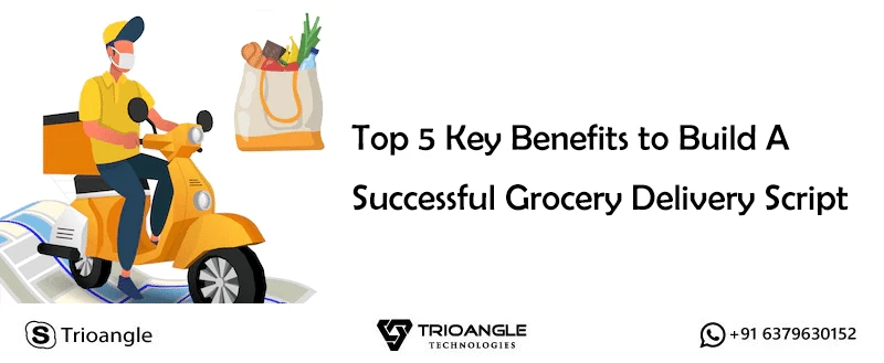 Top 5 Key Benefits to Build A Successful Grocery Delivery Script: