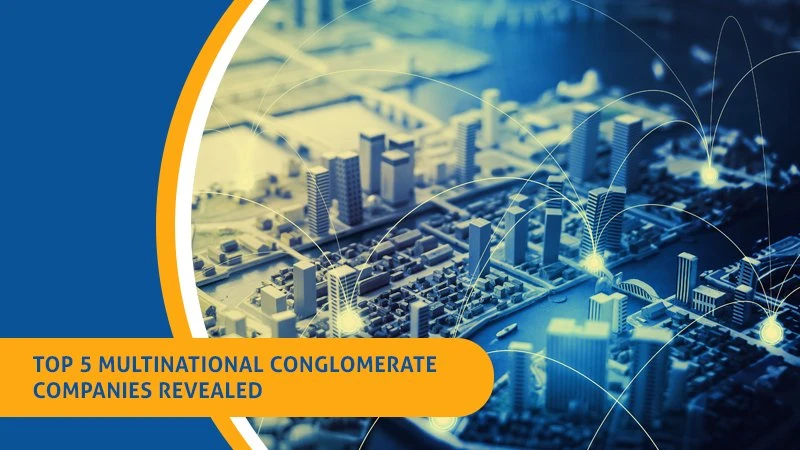 Top 5 Multinational Conglomerate Companies Revealed
