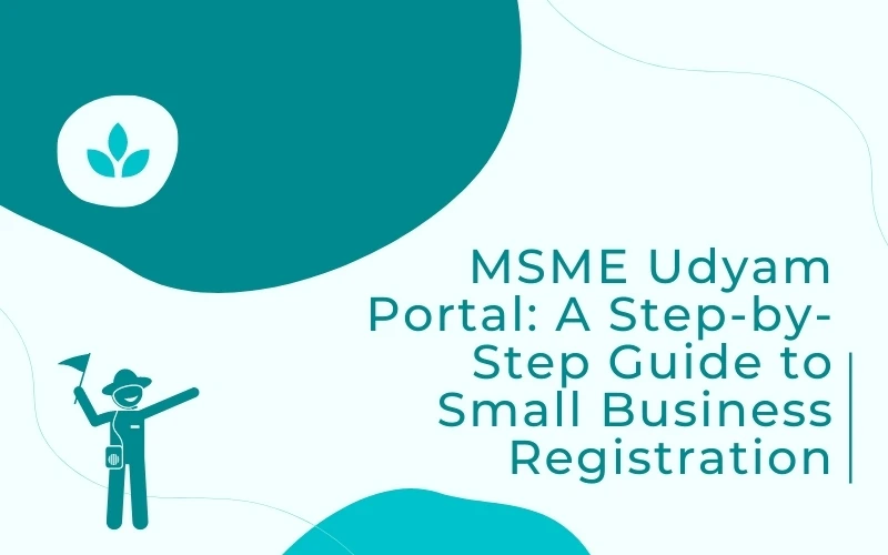 MSME Udyam Portal: A Step-by-Step Guide to Small Business Registration