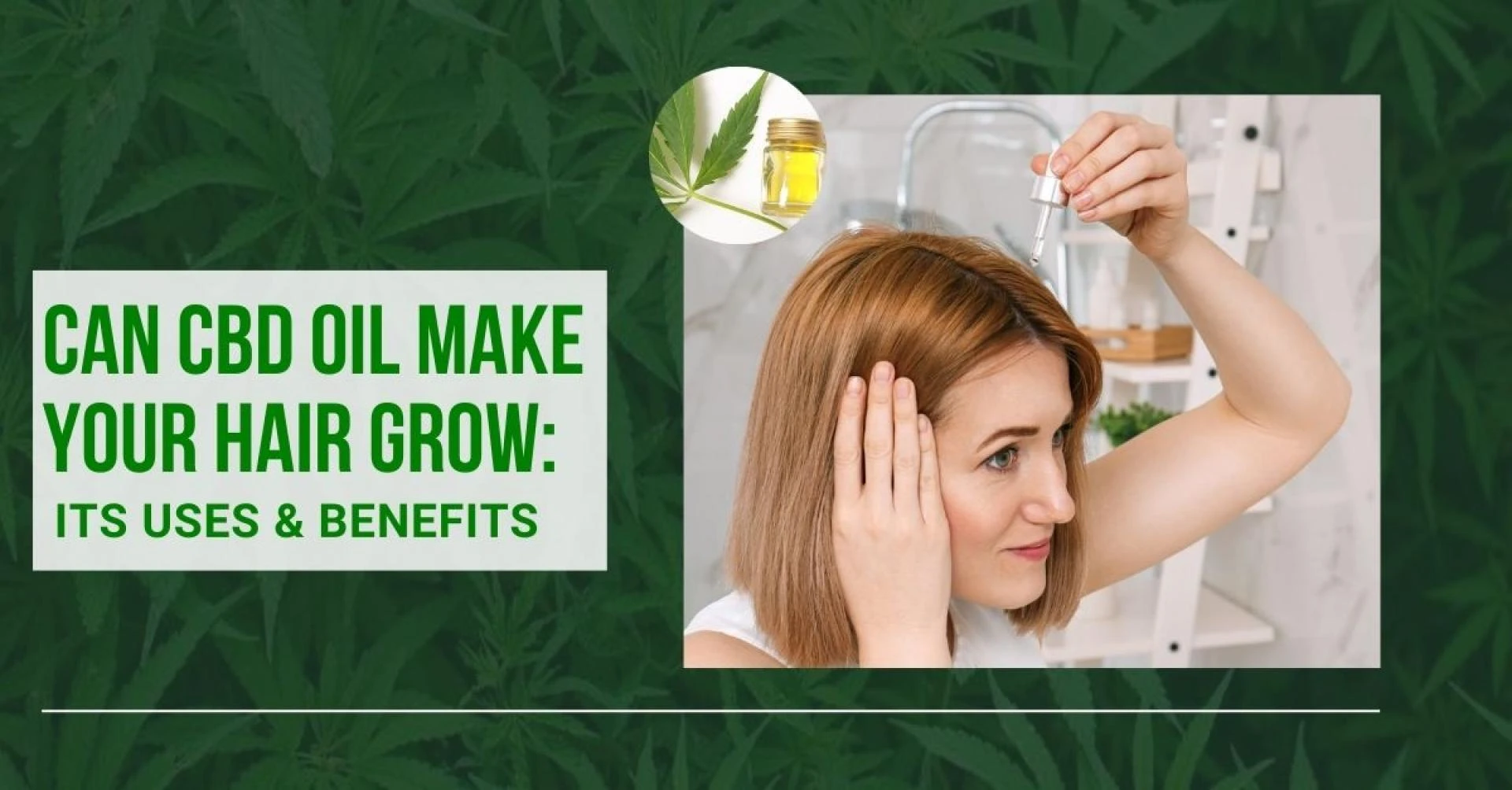 Can CBD Oil Make Your Hair Grow: Its Uses &amp; Benefits