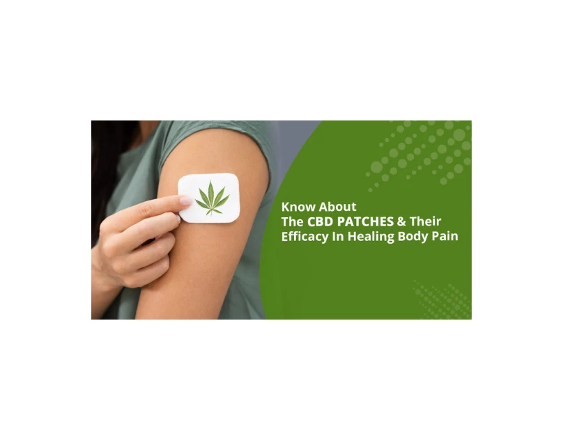 Know About The CBD Patches &amp; Their Efficacy In Healing Body Pain