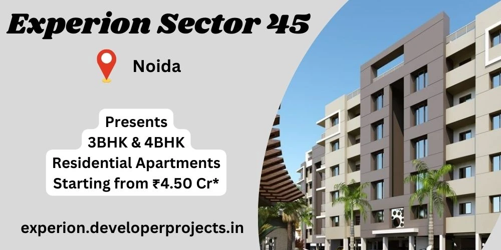 Experion Sector 45 Noida - The Perfect Blend of Style and Comfort