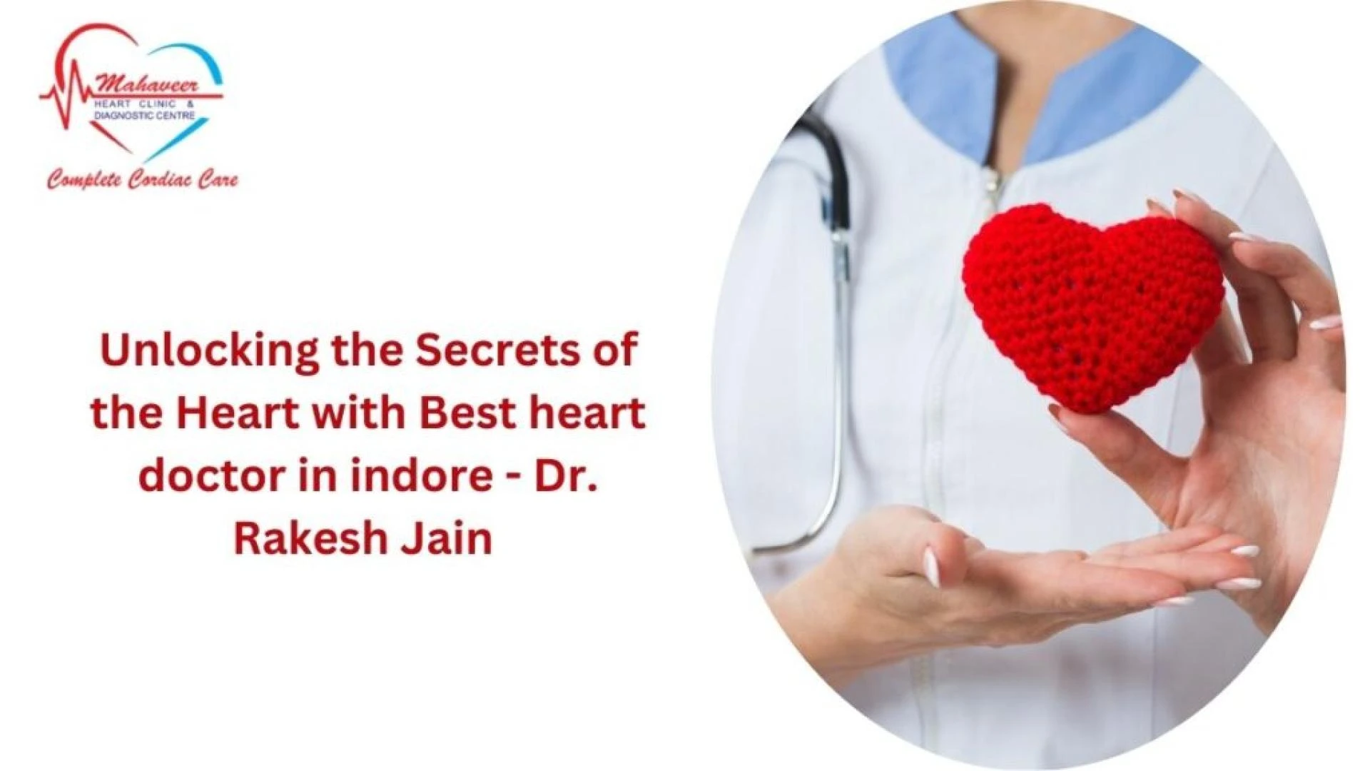Unlocking the Secrets of the Heart with Best heart doctor in indore – Dr. Rakesh Jain