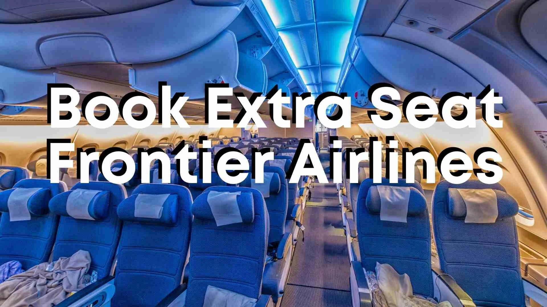 Unlocking Comfort: How to Book an Extra Seat on Frontier Airlines
