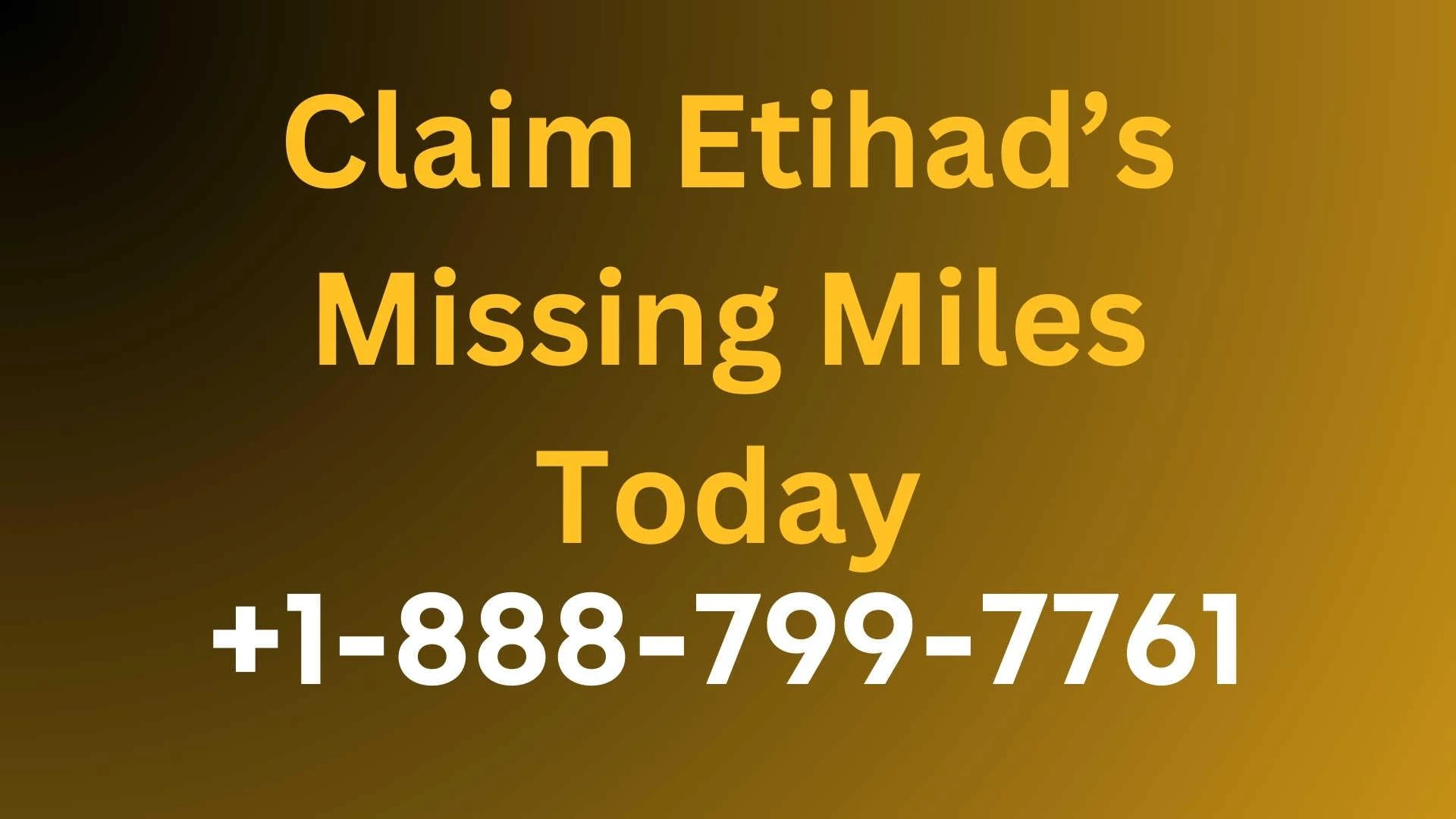 [2024] Claim Etihad’s Missing Miles Today