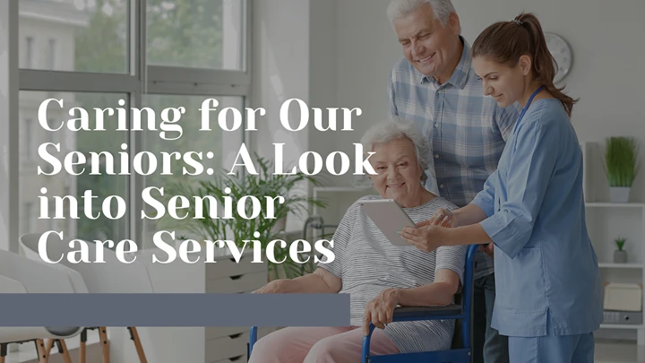Caring for Our Seniors: A Look into Senior Care Services