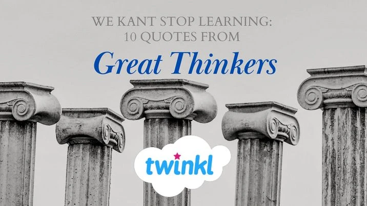 We Kant Stop Learning: Top 10 Quotes from Great Thinkers