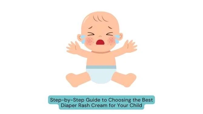 Step-by-Step Guide to Choosing the Best Diaper Rash Cream for Your Child