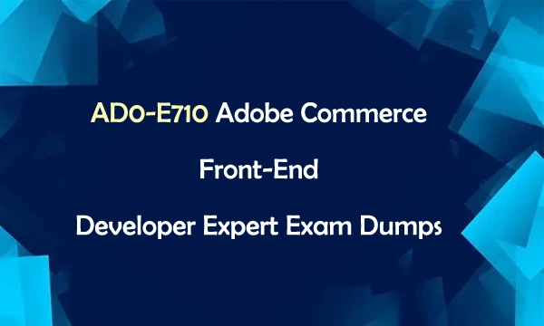 Adobe Commerce Front-End Developer Expert AD0-E710 questions and answers