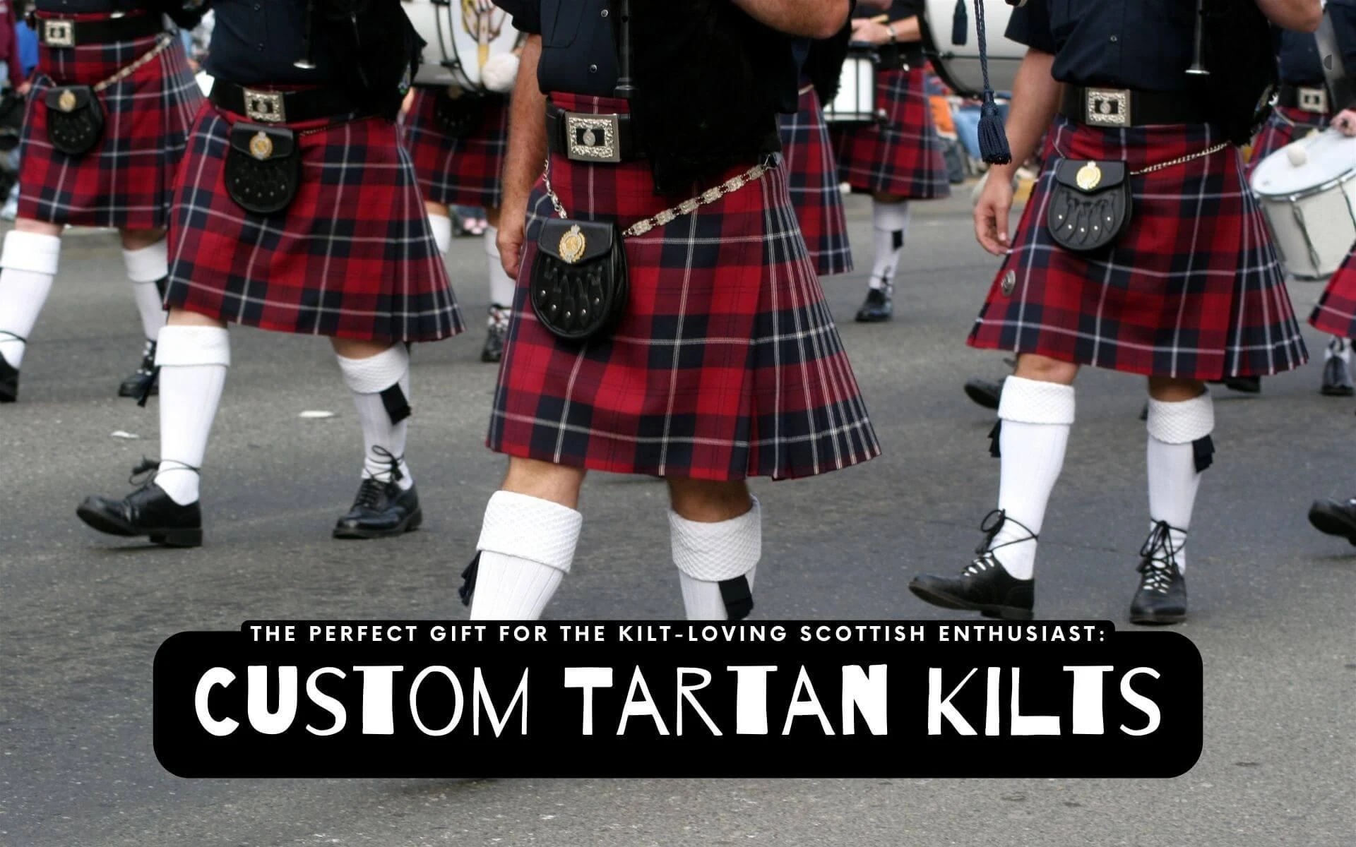 THE PERFECT GIFT FOR A KILT-LOVER: CUSTOM TARTAN KILTS