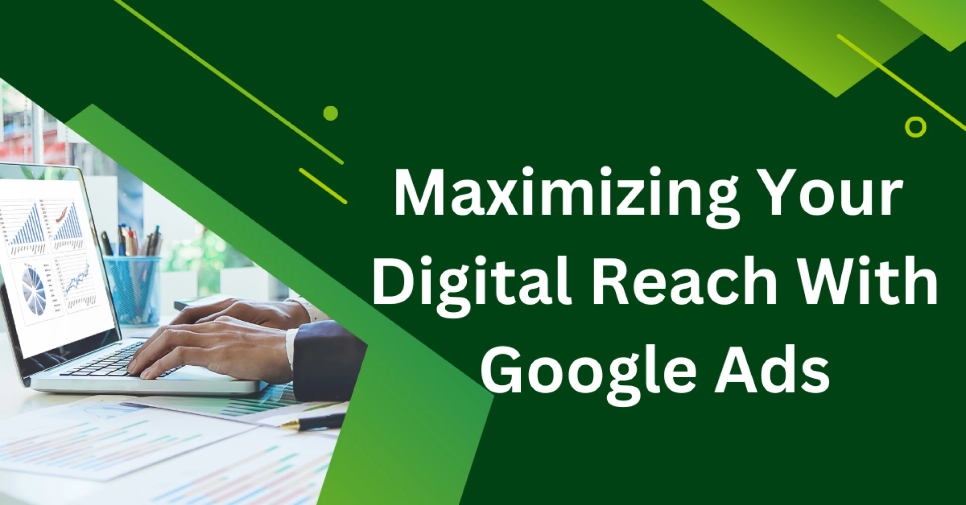 Maximizing Your Digital Reach with Google Ads