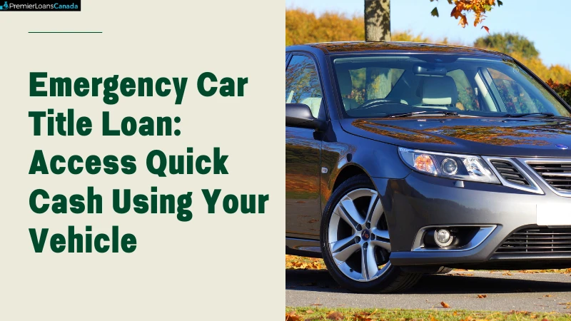 Emergency Car Title Loan: Access Quick Cash Using Your Vehicle