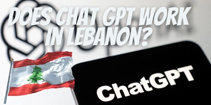 Does Chat GPT Work In Lebanon?