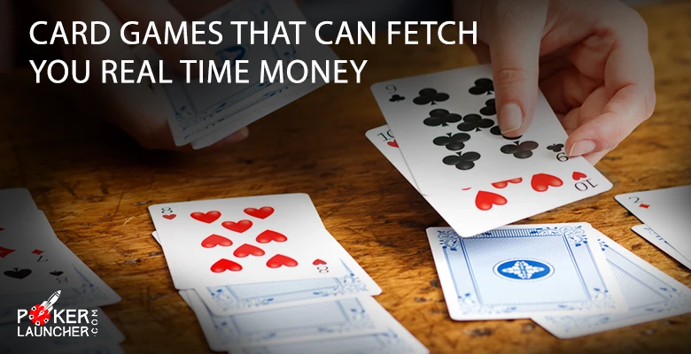 Card Games that can Fetch you Real Money