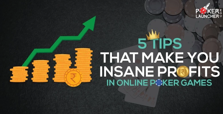 5 tips that make you insane profits in online poker games