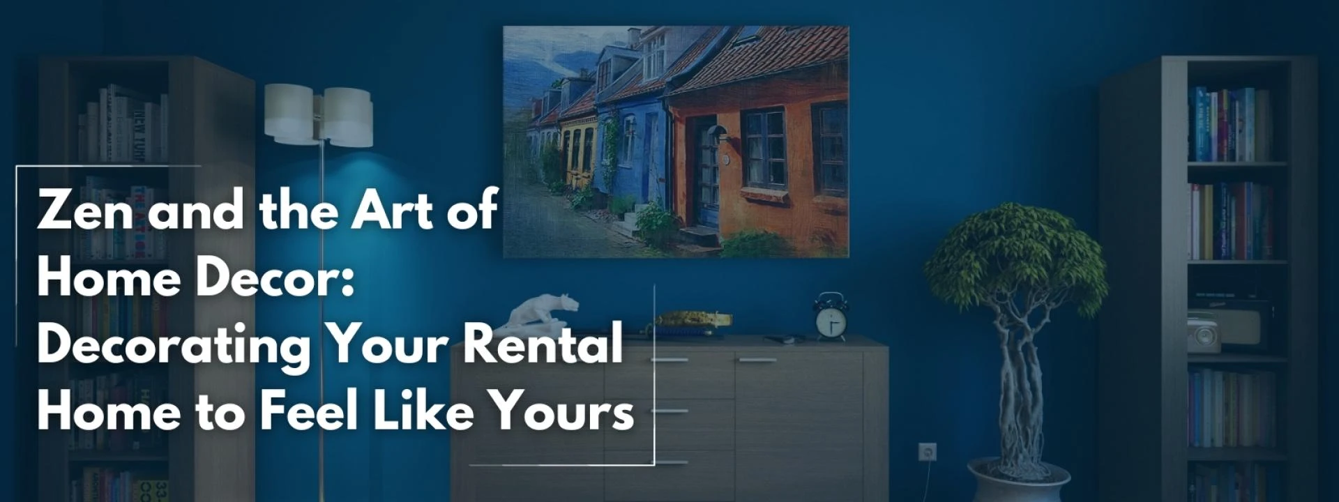 Zen and the Art of Home Decor: Decorating Your Rental Home to Feel Like Yours