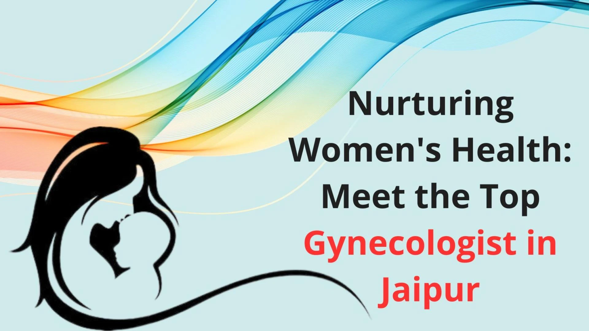 Nurturing Women's Health: Meet the Top Gynecologist in Jaipur