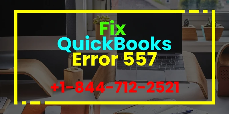 Introducing QuickBooks Error 557 by QB Support