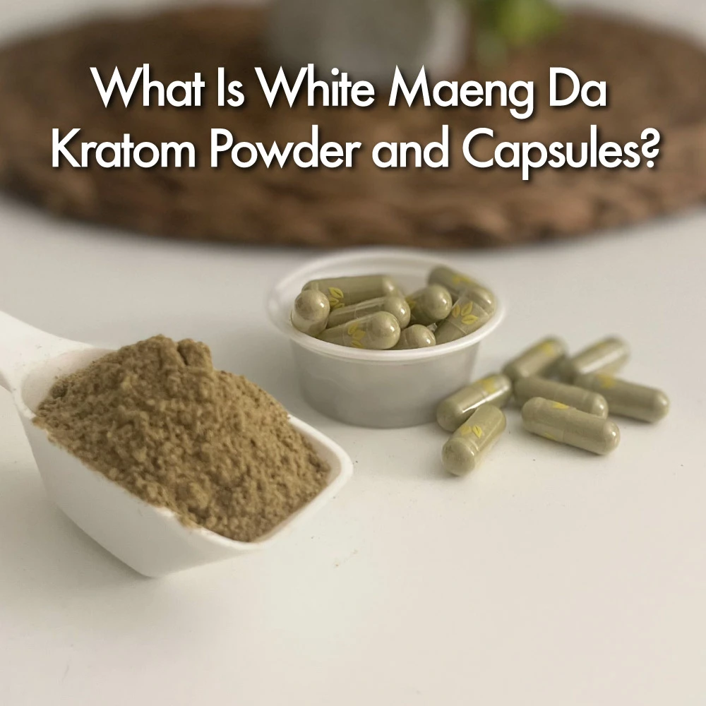 What Is White Maeng Da Kratom Powder &amp; Capsules?