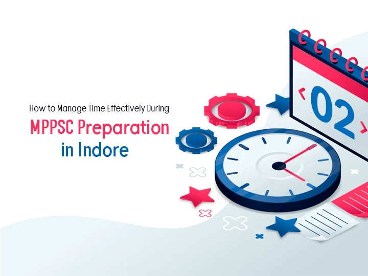 MPPSC Preparation - Unlock the Secrets of Time Management in Indore!