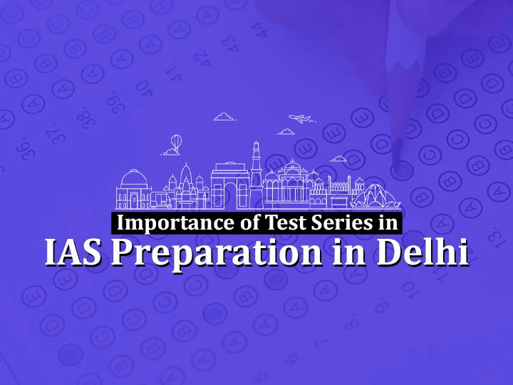 Importance of Test Series in IAS Preparation in Delhi