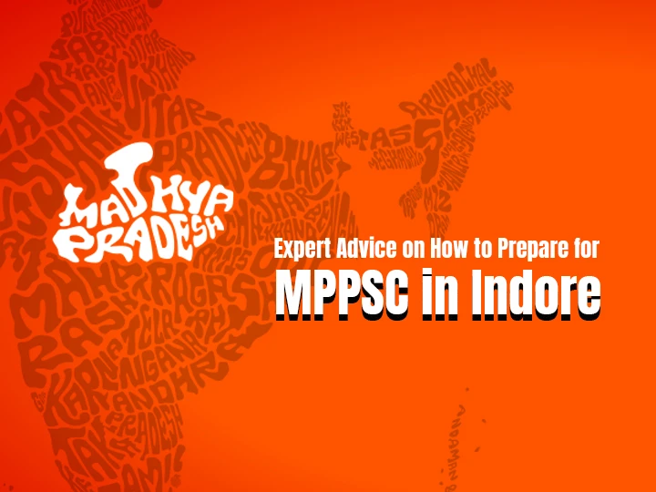 Expert Advice on How to Prepare for MPPSC in Indore