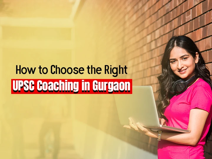 How to Choose the Right UPSC Coaching in Gurgaon