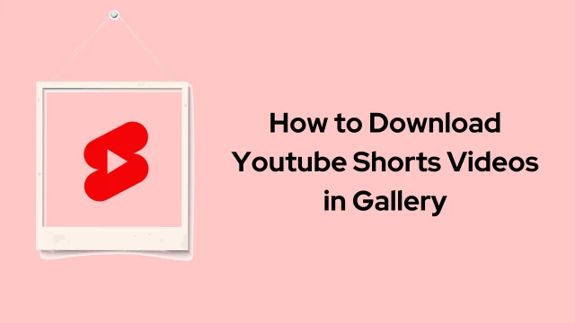 How to Download Youtube Shorts Videos in Gallery