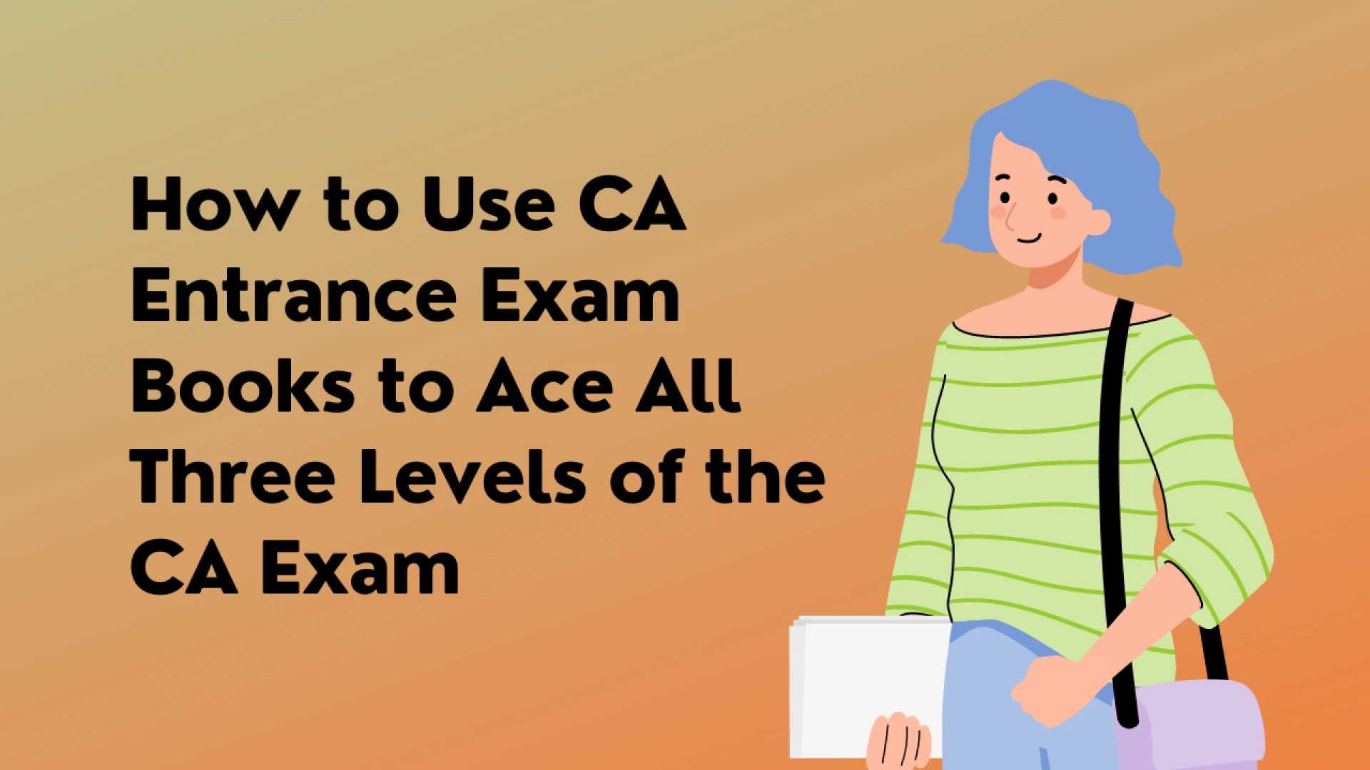 How to Use CA Entrance Exam Books to Ace All Three Levels of the CA Exam