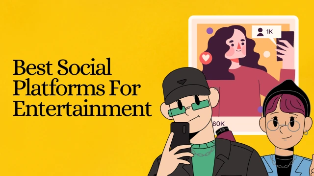 Best Social Platforms For Entertainment