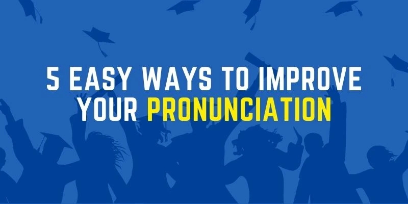 Easy Ways To Improve Your Pronunciation Skills