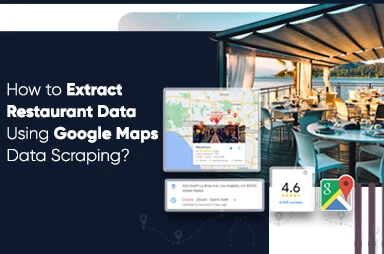 How To Extract Restaurant Data Using Google Maps Data Scraping?
