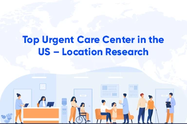Top Urgent Care Center In The US – Location Research