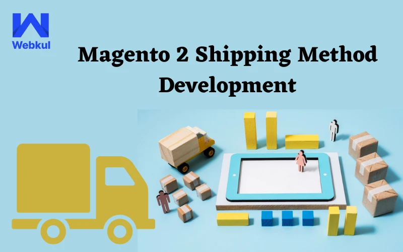 Magento 2 Shipping Method Development: A Comprehensive Guide
