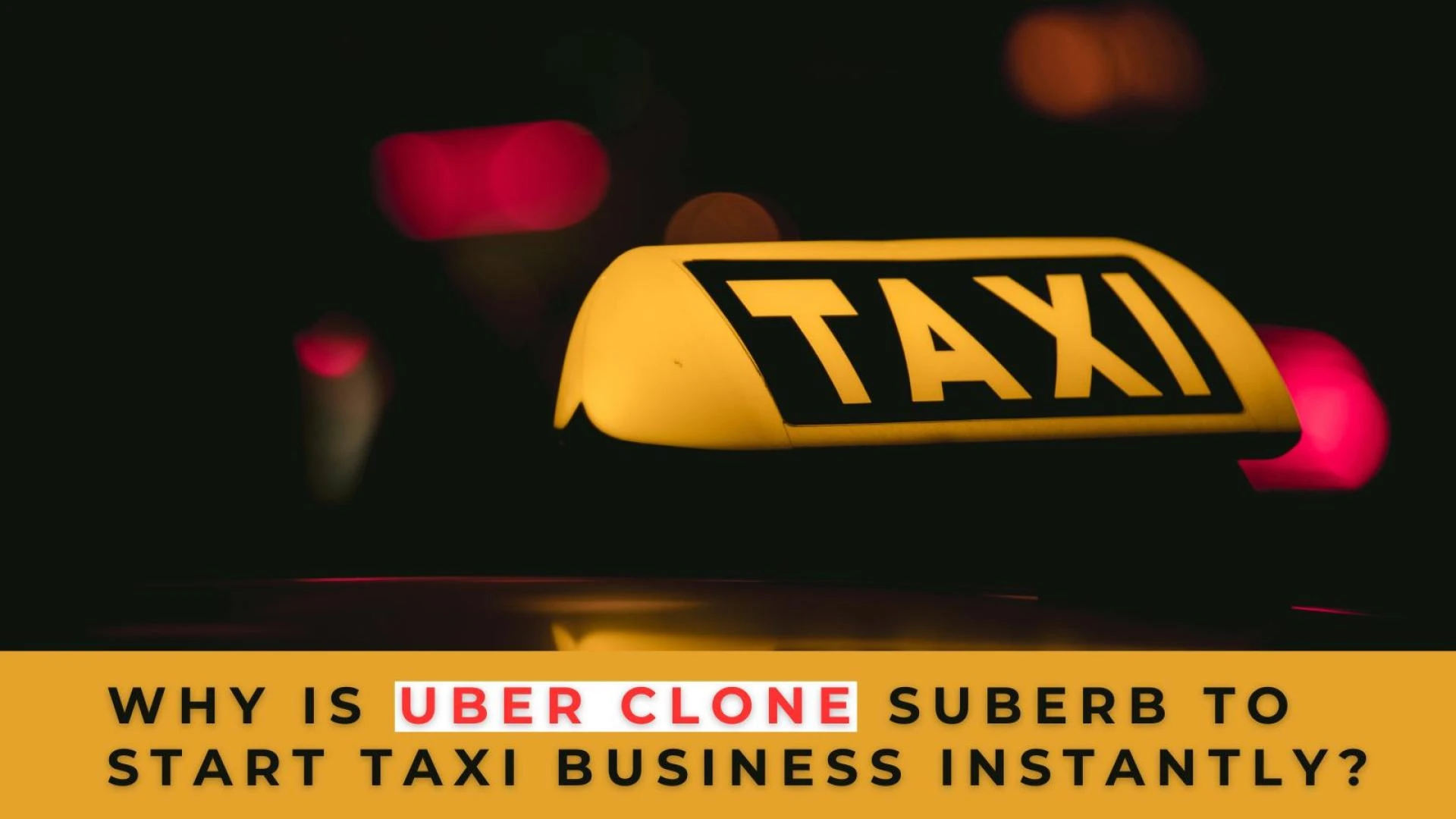 Why Is Uber Clone Suberb To Start Taxi Business Instantly?