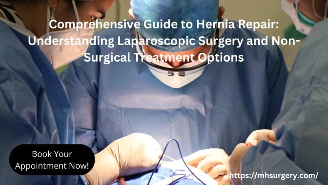 Comprehensive Guide to Hernia Repair: Understanding Laparoscopic Surgery and Non-Surgical Treatment Options