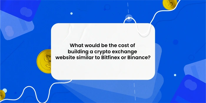 What would be the cost of building a cryptocurrency exchange website similar to Bitfinex or Binance?