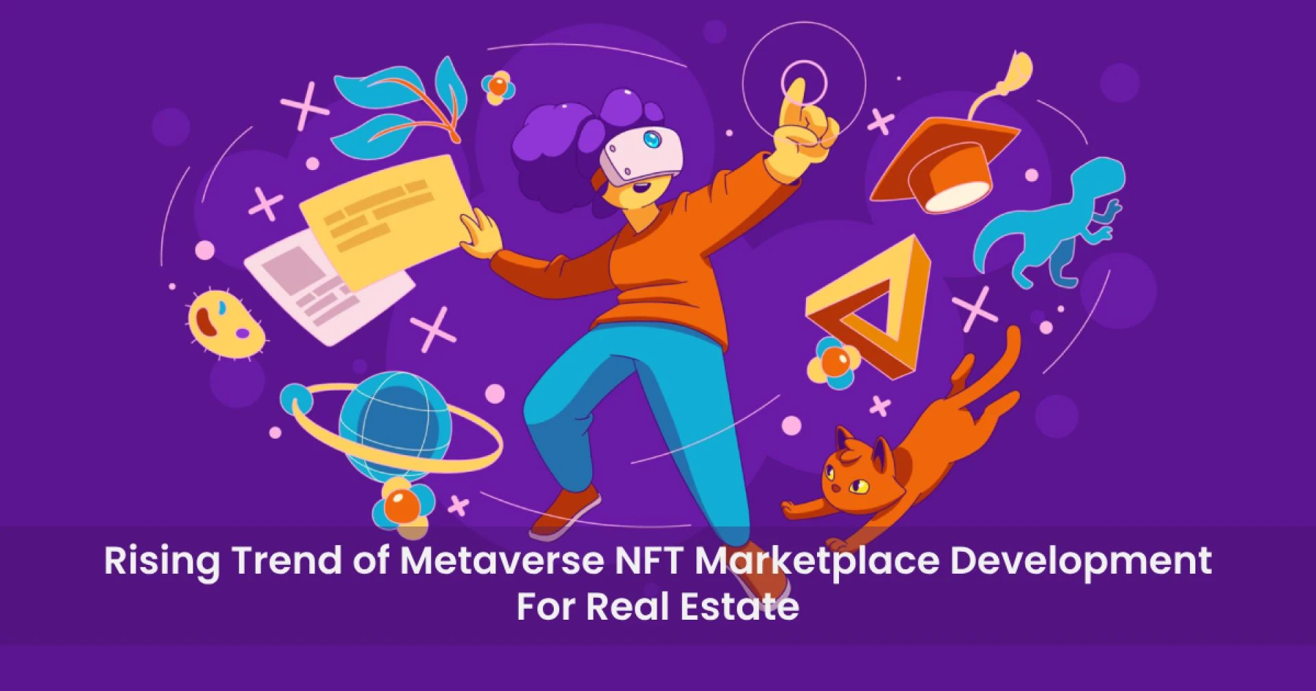Rising Trend of Metaverse NFT Marketplace Development for Real Estate