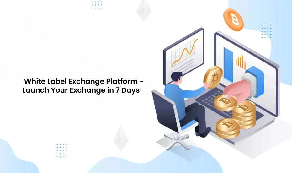  White Label Exchange Platform - Launch Your Exchange in 7 Days