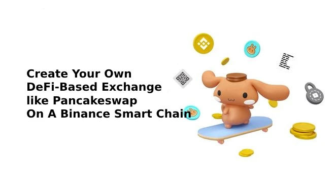  Create Your Own DeFi-Based Exchange That Is Comparable To Pancakeswap On A Binance Smart Chain (BSC) 