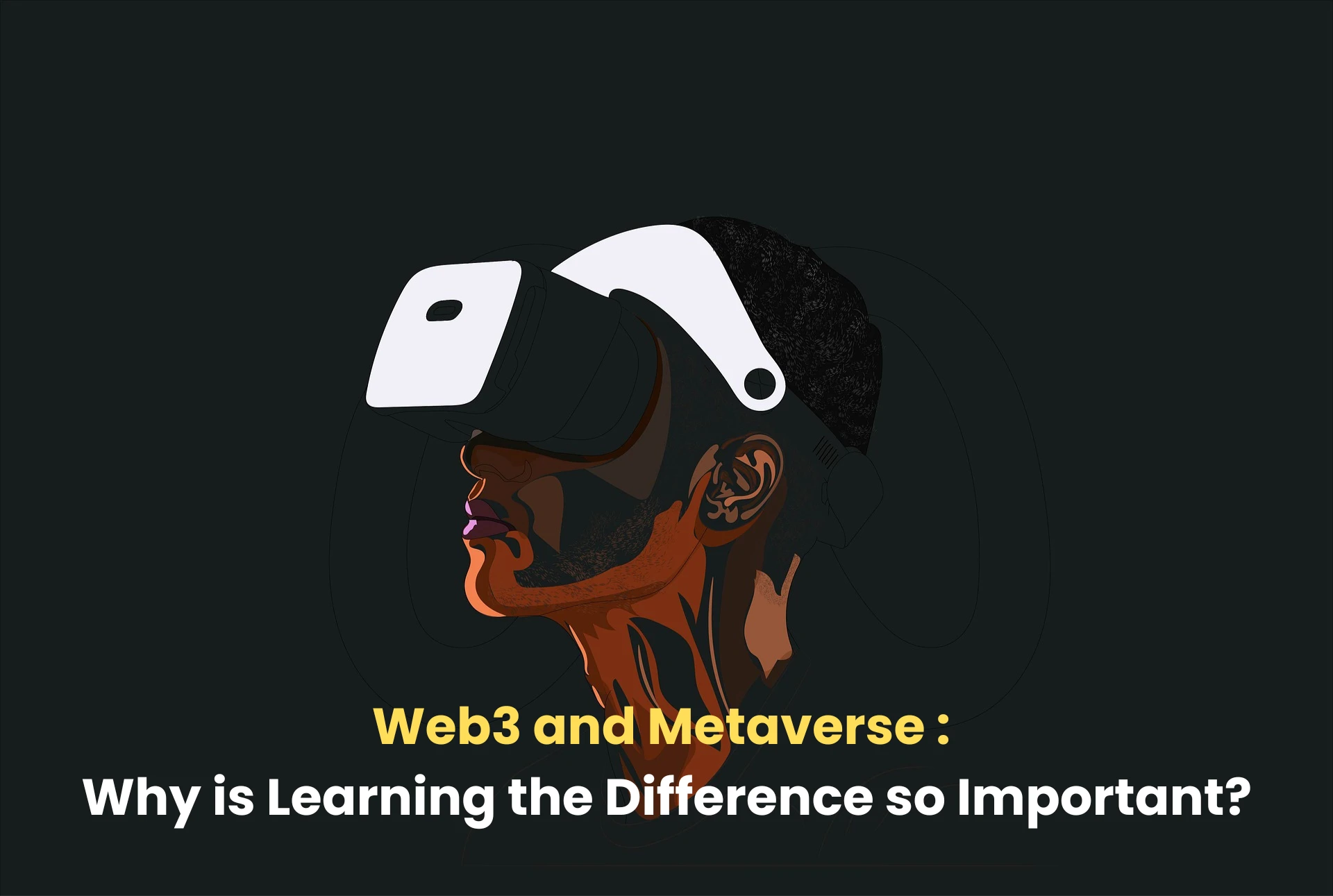 Web3 and Metaverse: Why is learning the difference so important?