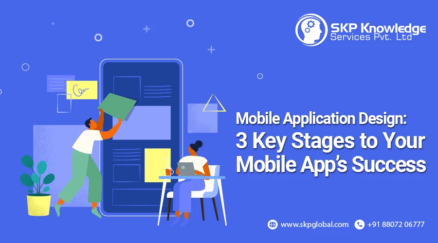 Mobile Application Design: 3 Key Stages to Your Mobile App’s Success