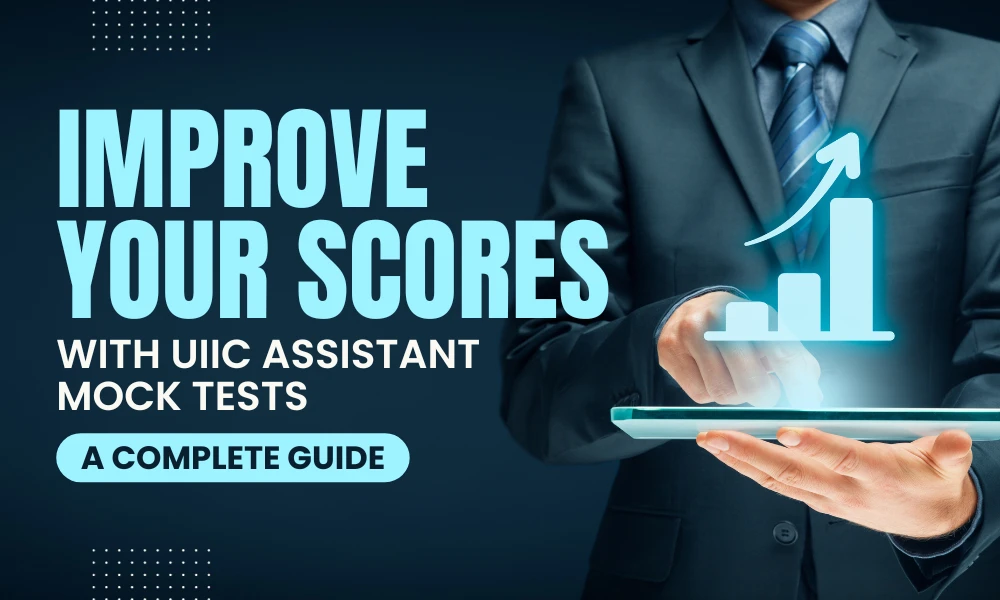 Improve Your Scores with UIIC Assistant Mock Tests - A Complete Guide