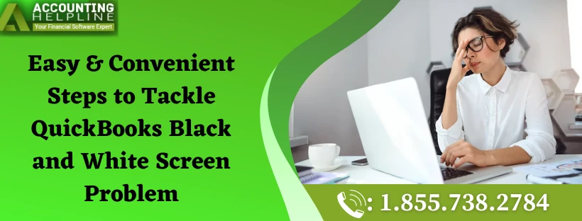 Resolve the QuickBooks Black and White Screen Problem in no time