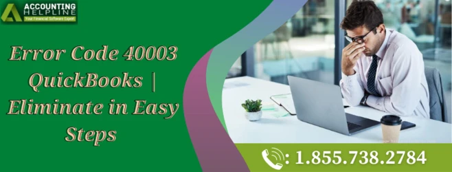 How to fix Error Code 40003 QuickBooks swiftly?